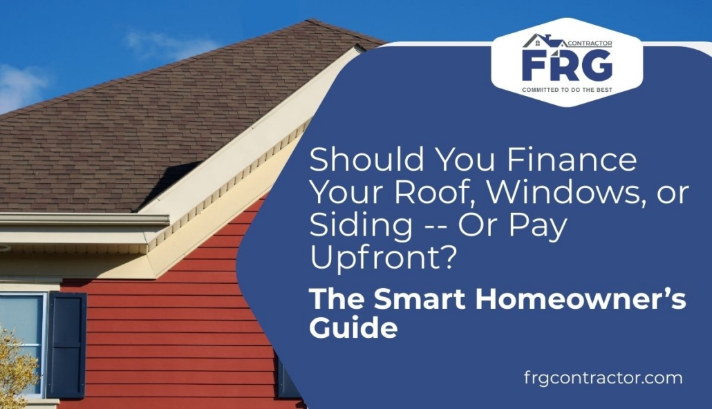 Promotional image of a blogpost Should You Finance Your Roof, Windows, or Siding -- Or Pay Upfront.
